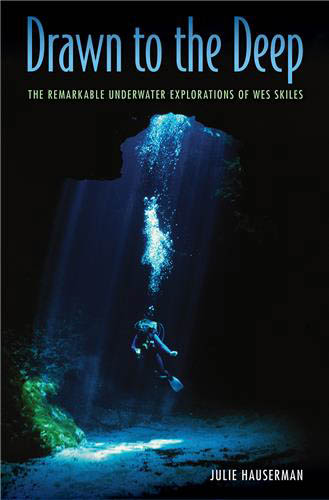 Drawn to the Deep: The Remarkable Underwater Explorations of Wes Skiles ...